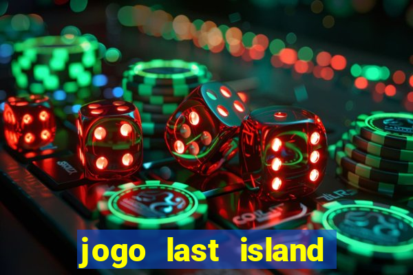 jogo last island of survival